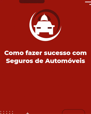 COMO FAZER SUCESSO COM SEGUROS DE AUTOMÓVEIS